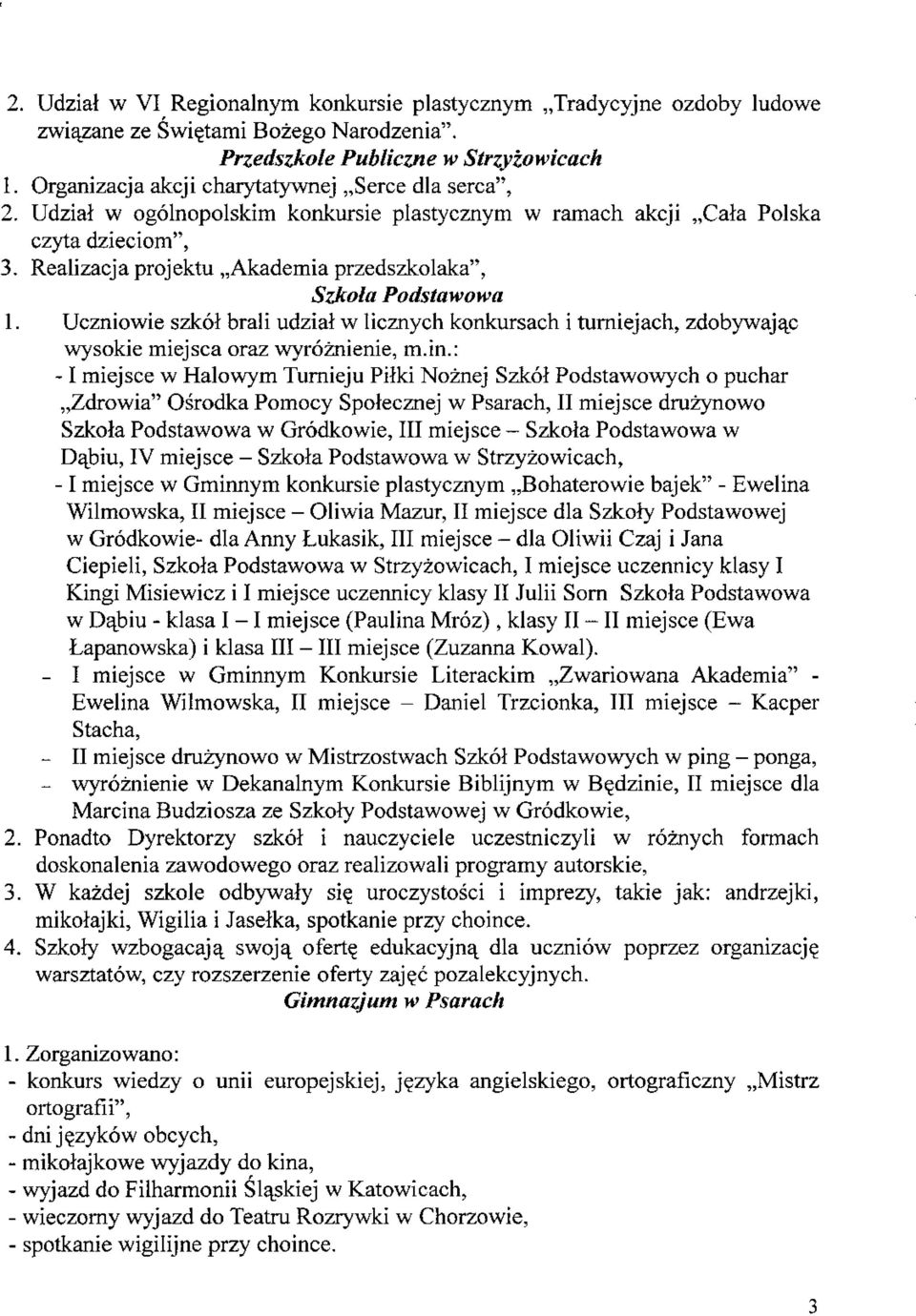 Realizacja projektu,,akademia przedszkolaka", Szkola Podstawowa 1. Uczniowie szkol brali udzial w licznych konkursach i turniejach, zdobywajaj; wysokie miejsca oraz wyroznienie, m.in.