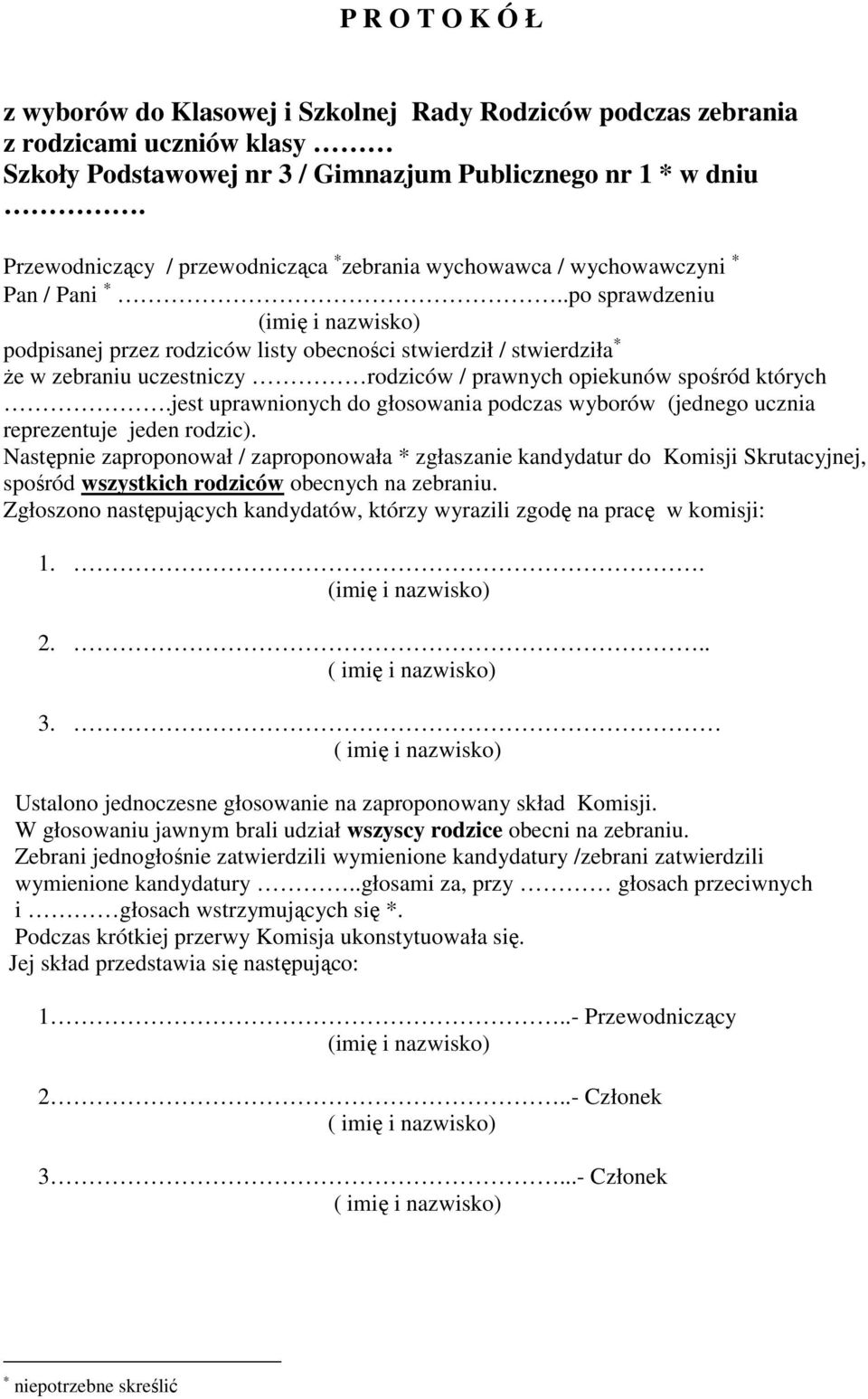 .po sprawdzeniu podpisanej przez rodziców listy obecności stwierdził / stwierdziła że w zebraniu uczestniczy rodziców / prawnych opiekunów spośród których.