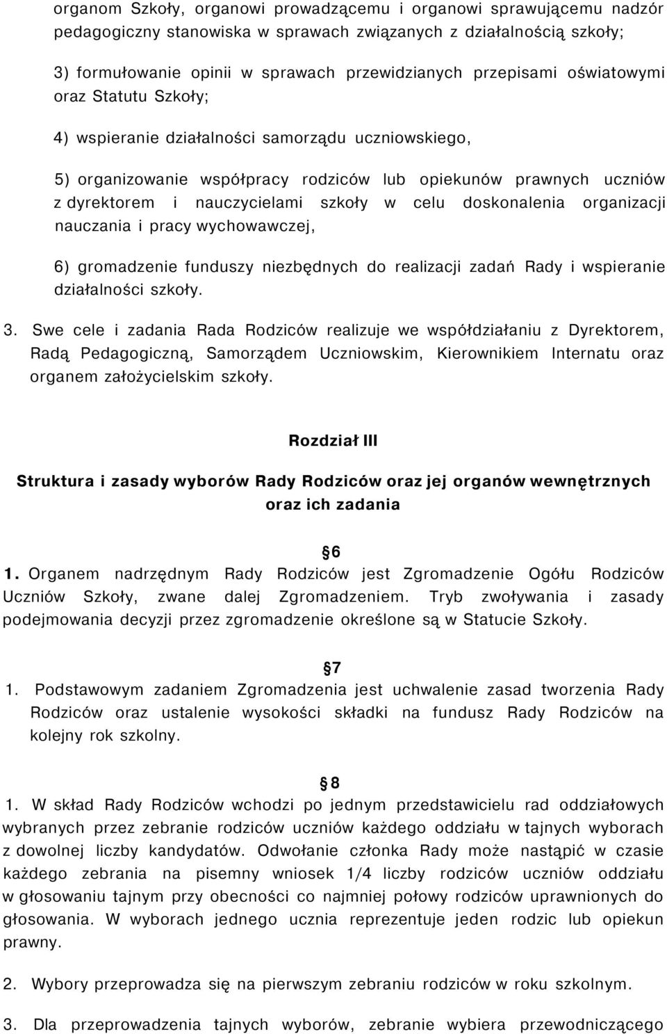 doskonalenia organizacji nauczania i pracy wychowawczej, 6) gromadzenie funduszy niezbędnych do realizacji zadań Rady i wspieranie działalności szkoły. 3.