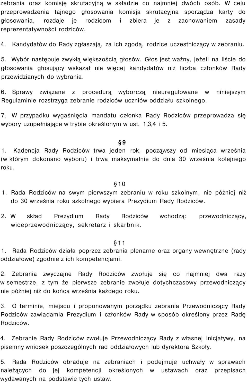 Kandydatów do Rady zgłaszają, za ich zgodą, rodzice uczestniczący w zebraniu. 5. Wybór następuje zwykłą większością głosów.