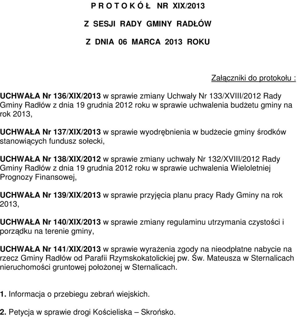 sprawie zmiany uchwały Nr 132/XVIII/2012 Rady Gminy Radłów z dnia 19 grudnia 2012 roku w sprawie uchwalenia Wieloletniej Prognozy Finansowej, UCHWAŁA Nr 139/XIX/2013 w sprawie przyjęcia planu pracy