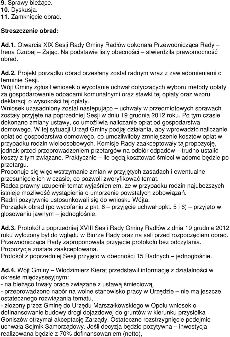 Wójt Gminy zgłosił wniosek o wycofanie uchwał dotyczących wyboru metody opłaty za gospodarowanie odpadami komunalnymi oraz stawki tej opłaty oraz wzoru deklaracji o wysokości tej opłaty.