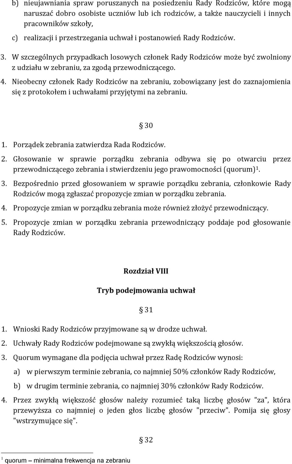 Nieobecny członek Rady Rodziców na zebraniu, zobowiązany jest do zaznajomienia się z protokołem i uchwałami przyjętymi na zebraniu. 30 1. Porządek zebrania zatwierdza Rada Rodziców. 2.