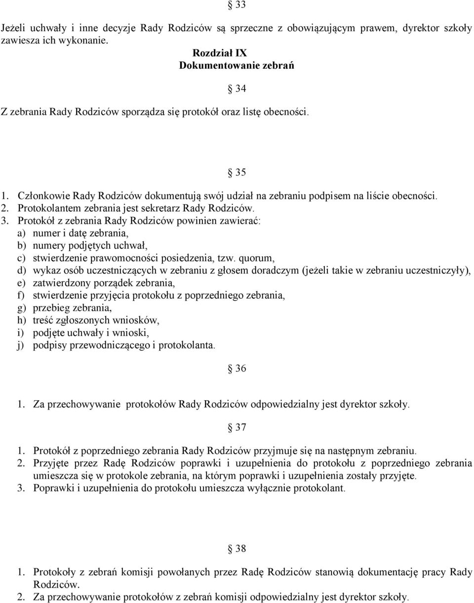 Członkowie Rady Rodziców dokumentują swój udział na zebraniu podpisem na liście obecności. 2. Protokolantem zebrania jest sekretarz Rady Rodziców. 3.