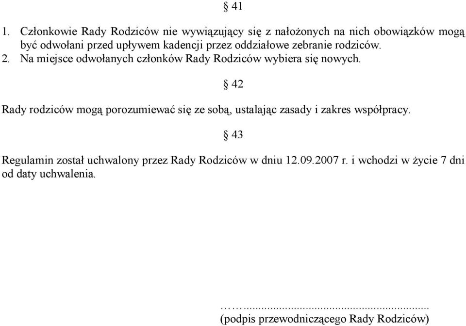 42 Rady rodziców mogą porozumiewać się ze sobą, ustalając zasady i zakres współpracy.