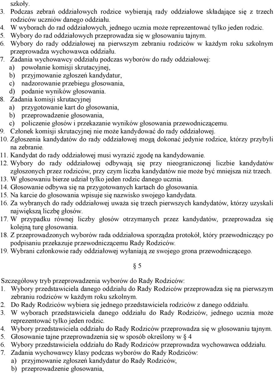 Wybory do rady oddziałowej na pierwszym zebraniu rodziców w każdym roku szkolnym przeprowadza wychowawca oddziału. 7.