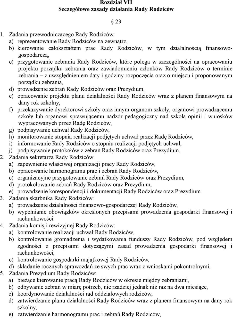 zebrania Rady Rodziców, które polega w szczególności na opracowaniu projektu porządku zebrania oraz zawiadomieniu członków Rady Rodziców o terminie zebrania z uwzględnieniem daty i godziny