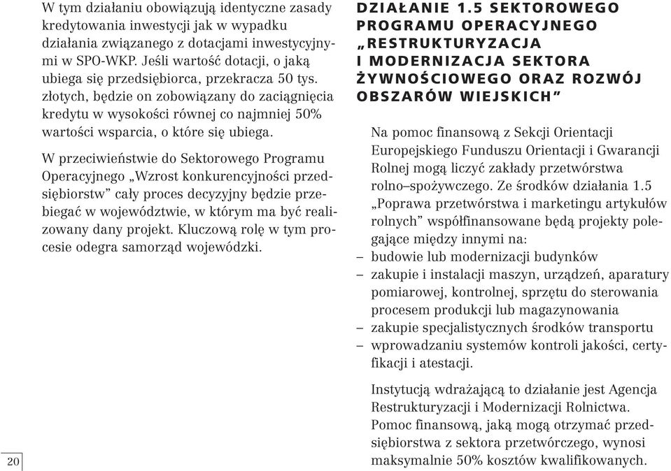 z otych, b dzie on zobowiàzany do zaciàgni cia kredytu w wysokoêci równej co najmniej 50% wartoêci wsparcia, o które si ubiega.