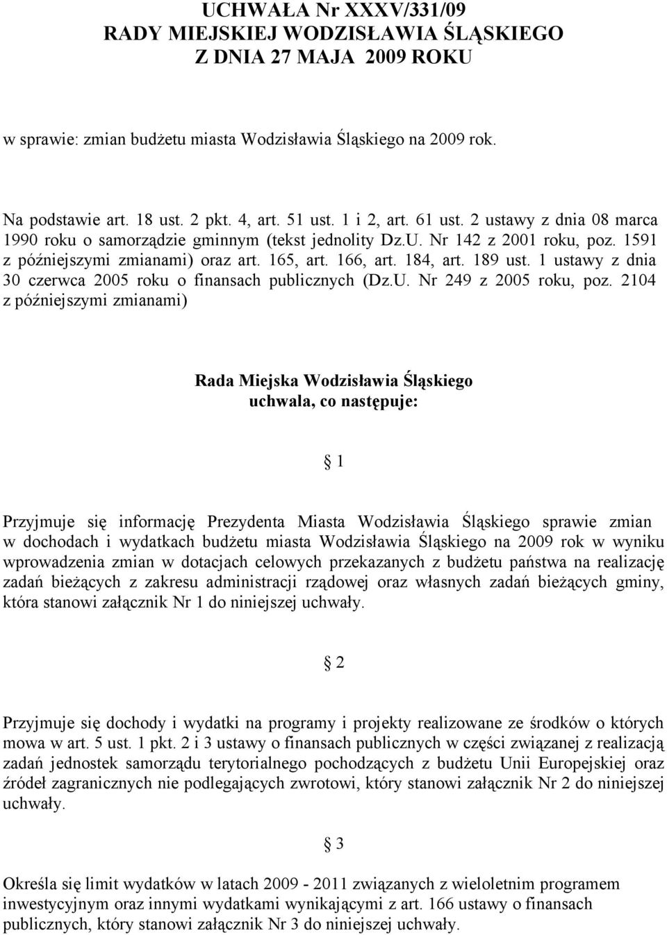 189 ust. 1 ustawy z dnia 30 czerwca 2005 roku o finansach publicznych (Dz.U. Nr 249 z 2005 roku, poz.