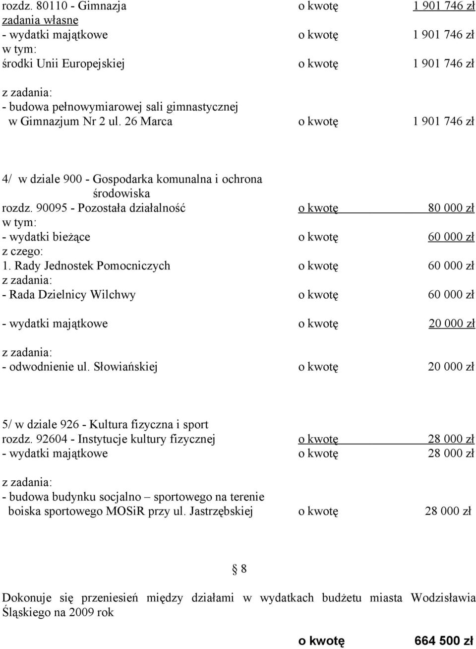 2 ul. 26 Marca o kwotę 1 901 746 zł 4/ w dziale 900 - Gospodarka komunalna i ochrona środowiska  90095 - Pozostała działalność o kwotę 80 000 zł - wydatki bieżące o kwotę 60 000 zł 1.