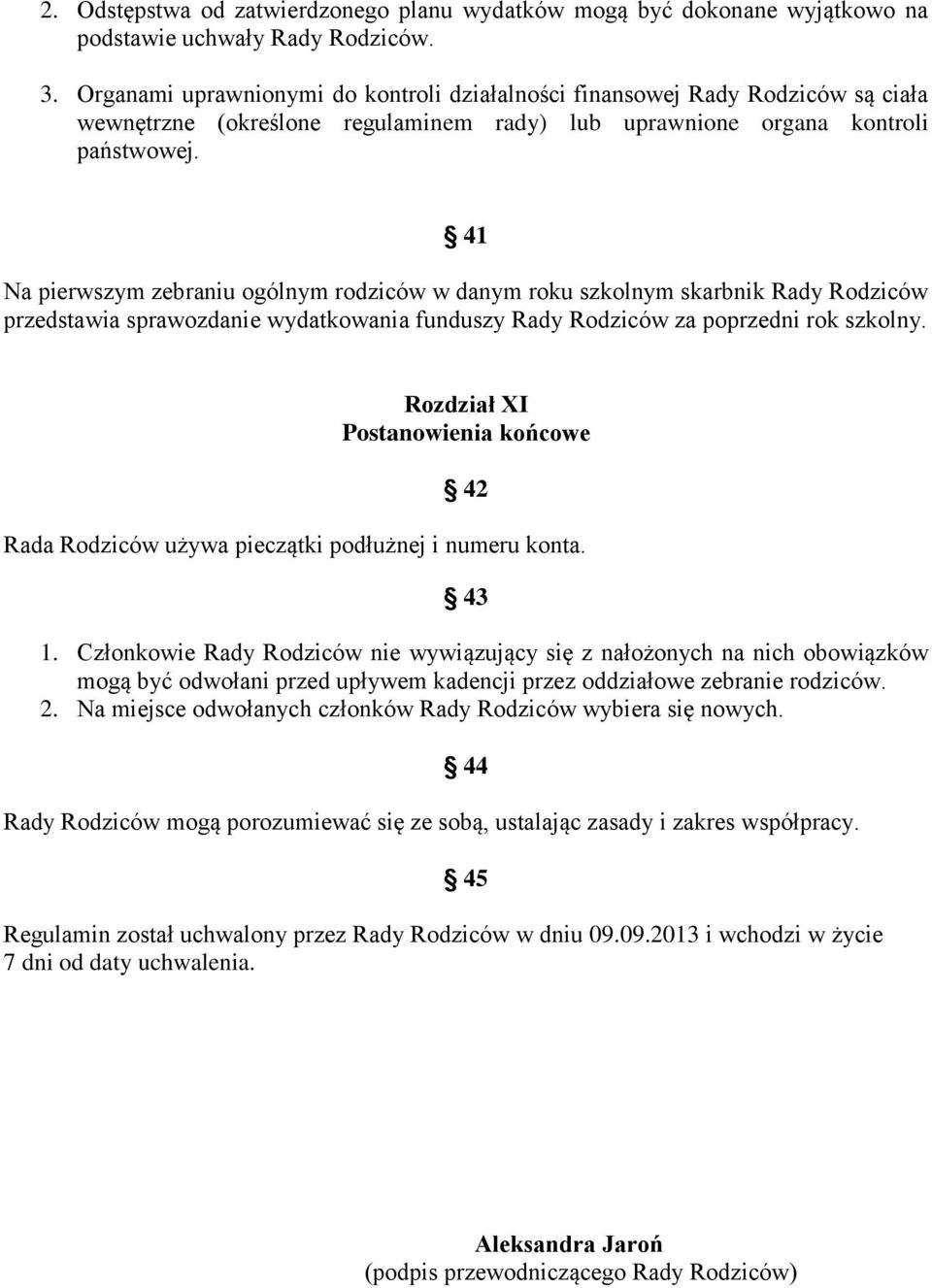 41 Na pierwszym zebraniu ogólnym rodziców w danym roku szkolnym skarbnik Rady Rodziców przedstawia sprawozdanie wydatkowania funduszy Rady Rodziców za poprzedni rok szkolny.