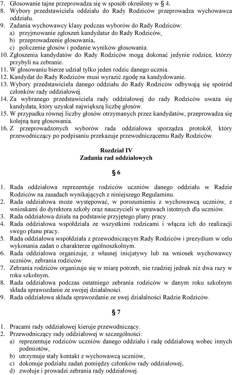 Zgłoszenia kandydatów do Rady Rodziców mogą dokonać jedynie rodzice, którzy przybyli na zebranie. 11. W głosowaniu bierze udział tylko jeden rodzic danego ucznia. 12.