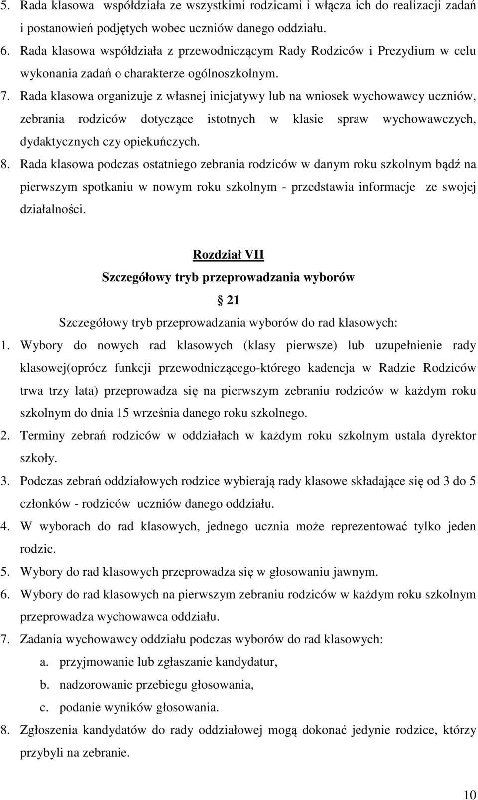 Rada klasowa organizuje z własnej inicjatywy lub na wniosek wychowawcy uczniów, zebrania rodziców dotyczące istotnych w klasie spraw wychowawczych, dydaktycznych czy opiekuńczych. 8.