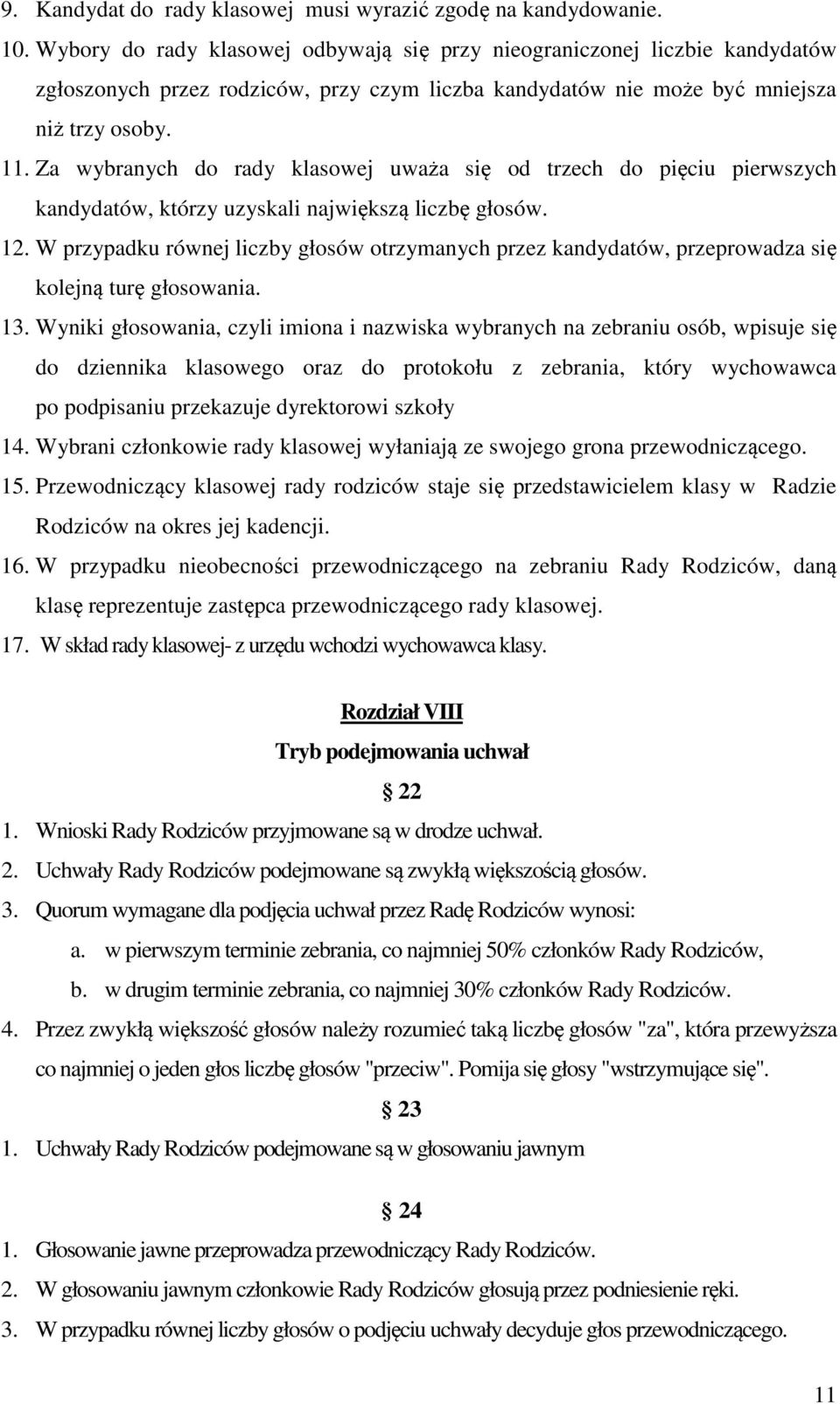 Za wybranych do rady klasowej uważa się od trzech do pięciu pierwszych kandydatów, którzy uzyskali największą liczbę głosów. 12.