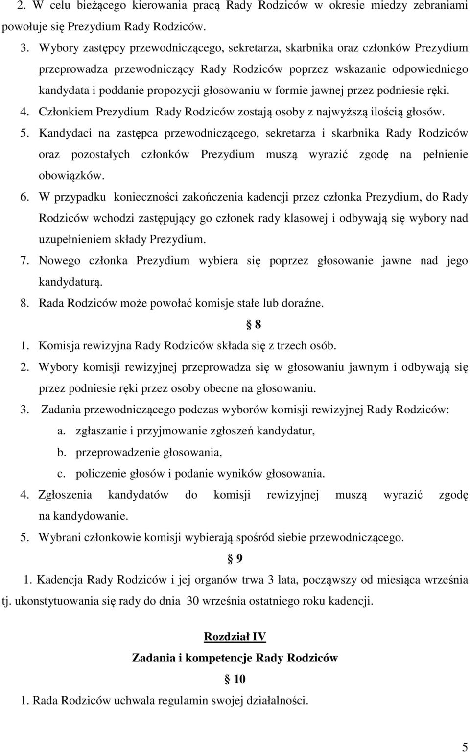 formie jawnej przez podniesie ręki. 4. Członkiem Prezydium Rady Rodziców zostają osoby z najwyższą ilością głosów. 5.