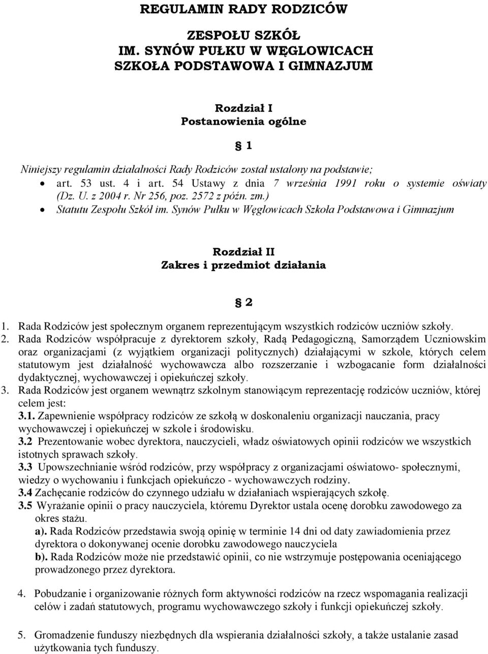 54 Ustawy z dnia 7 września 1991 roku o systemie oświaty (Dz. U. z 2004 r. Nr 256, poz. 2572 z późn. zm.) Statutu Zespołu Szkół im.