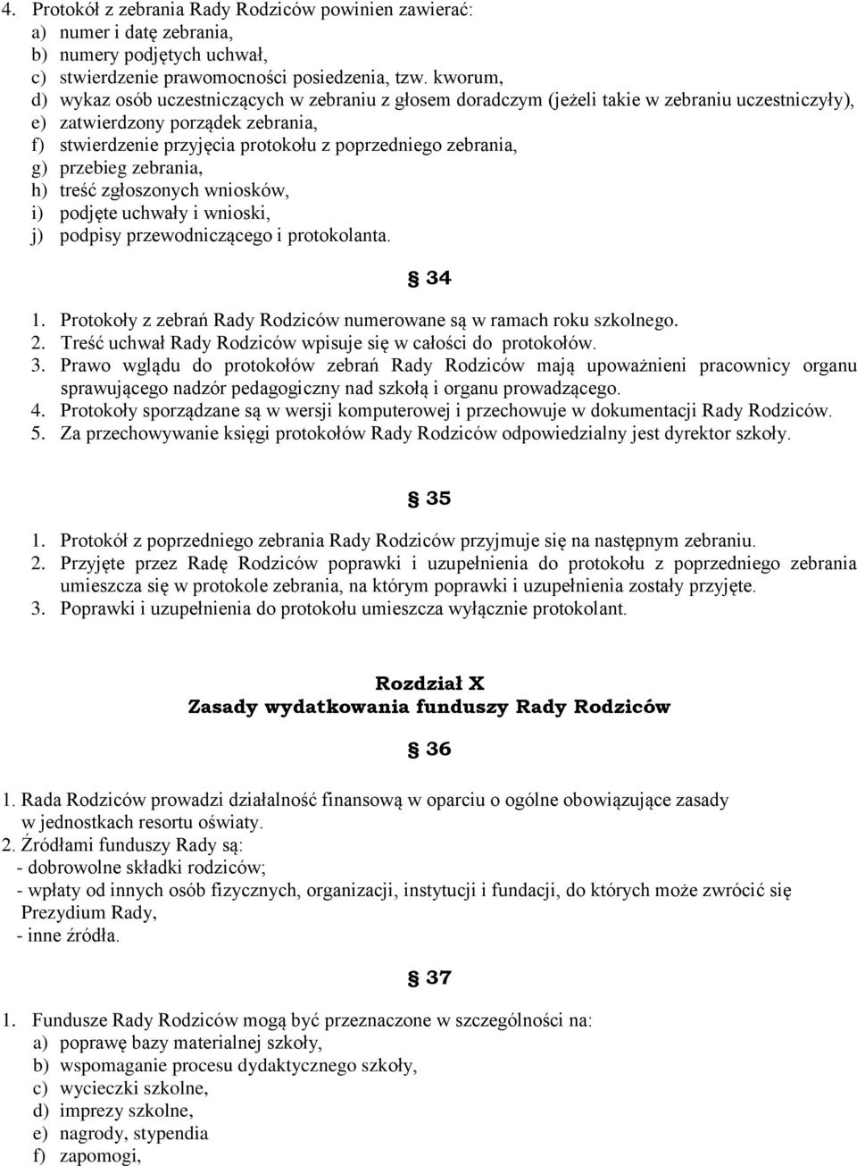 zebrania, g) przebieg zebrania, h) treść zgłoszonych wniosków, i) podjęte uchwały i wnioski, j) podpisy przewodniczącego i protokolanta. 34 1.