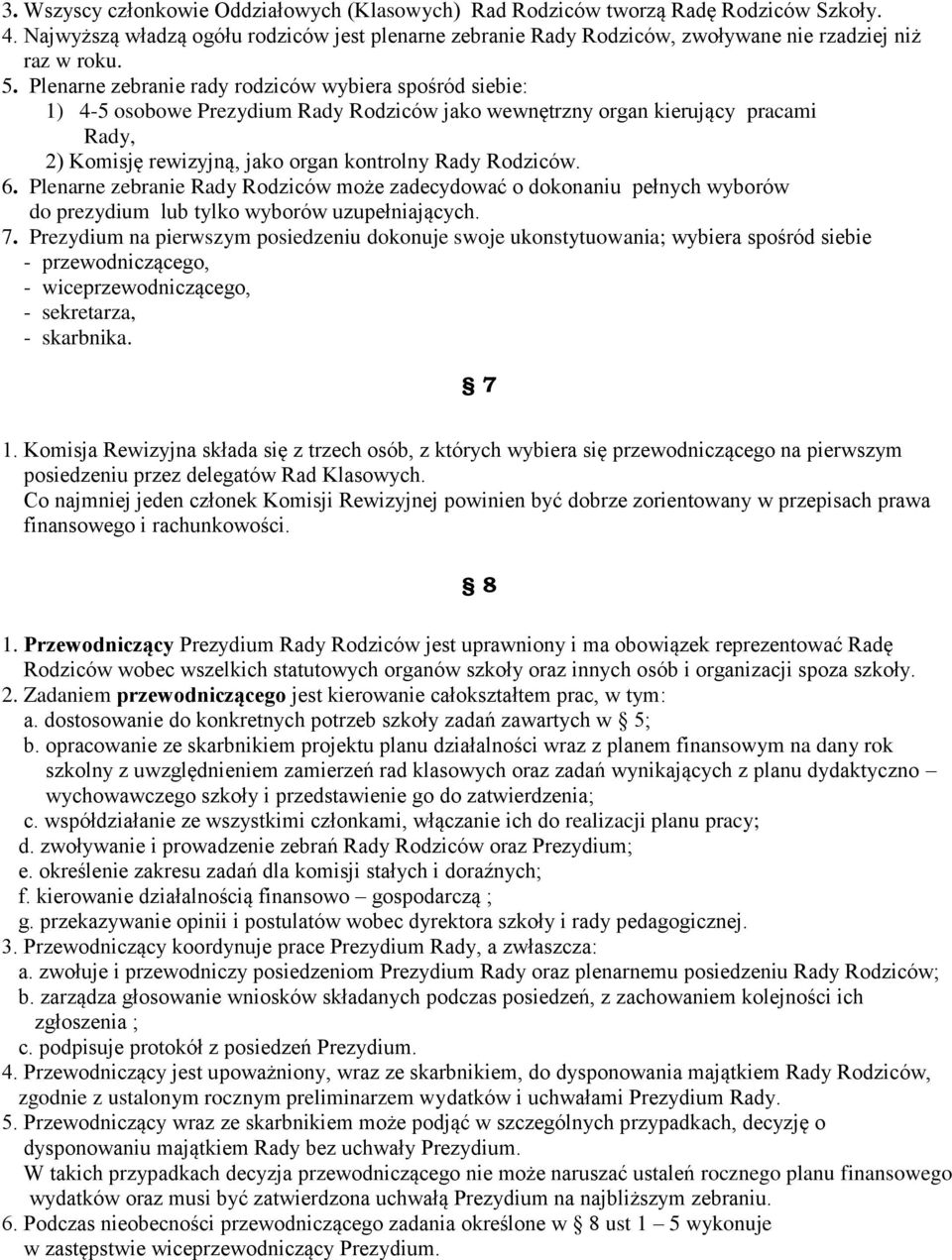 Rodziców. 6. Plenarne zebranie Rady Rodziców może zadecydować o dokonaniu pełnych wyborów do prezydium lub tylko wyborów uzupełniających. 7.