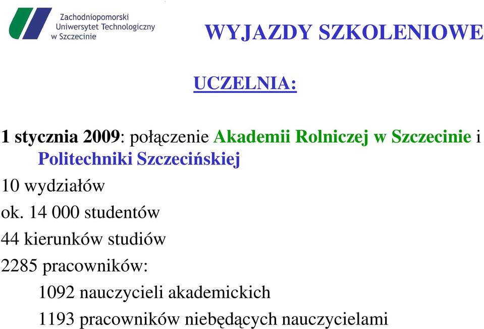 14 000 studentów 44 kierunków studiów 2285 pracowników: 1092