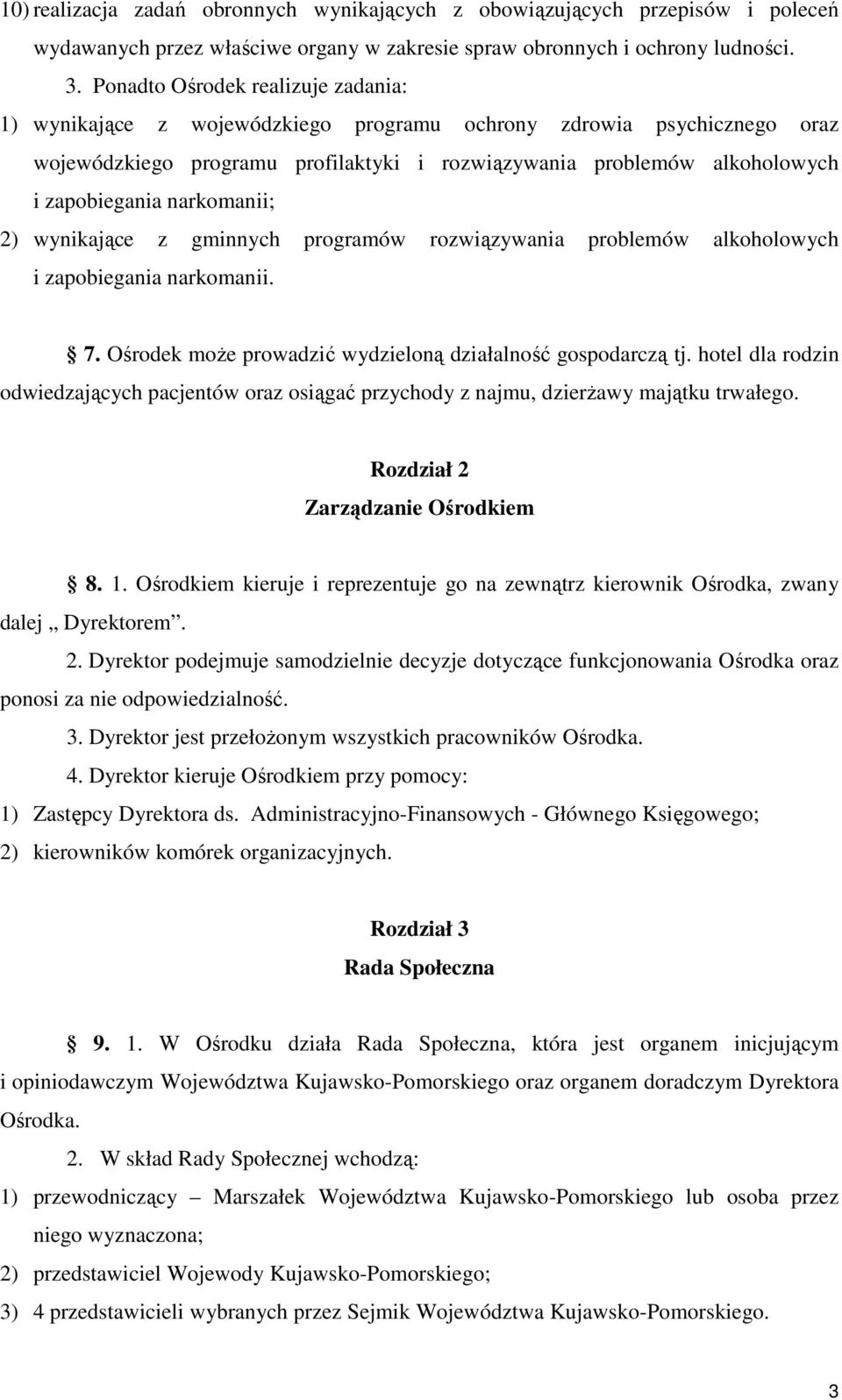 narkomanii; 2) wynikające z gminnych programów rozwiązywania problemów alkoholowych i zapobiegania narkomanii. 7. Ośrodek moŝe prowadzić wydzieloną działalność gospodarczą tj.