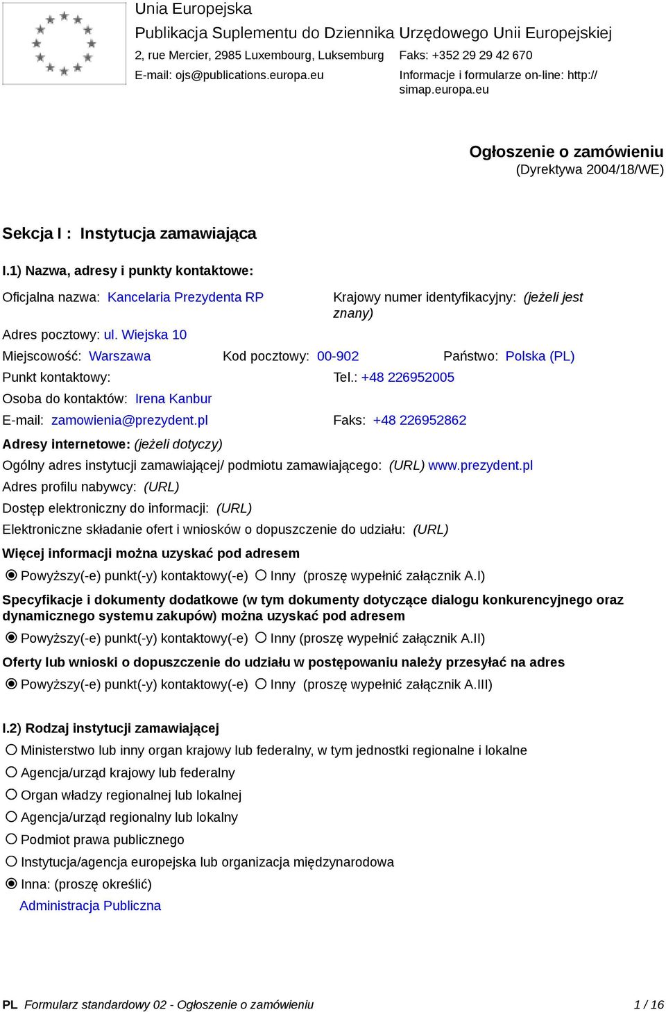 1) Nazwa, adresy i punkty kontaktowe: Oficjalna nazwa: Kancelaria Prezydenta RP Adres pocztowy: ul.