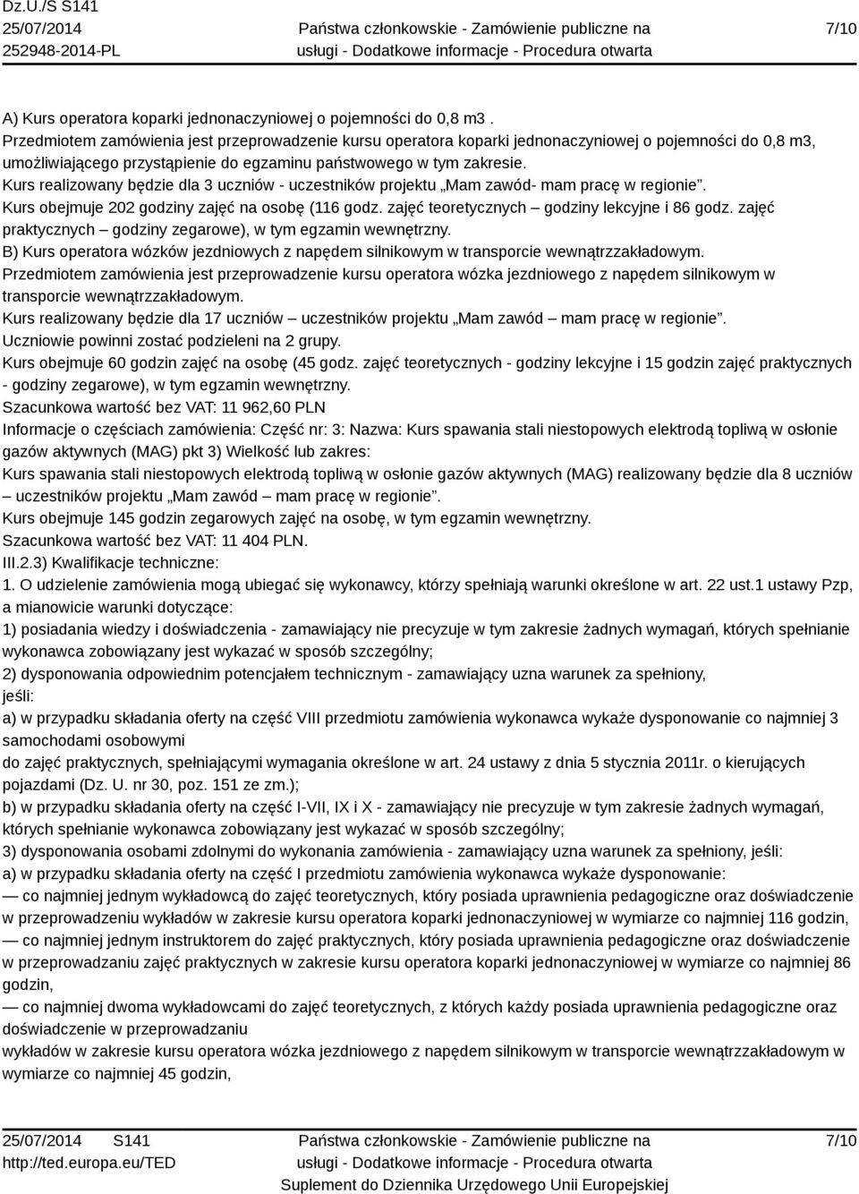 Kurs realizowany będzie dla 3 uczniów - uczestników projektu Mam zawód- mam pracę w regionie. Kurs obejmuje 202 godziny zajęć na osobę (116 godz. zajęć teoretycznych godziny lekcyjne i 86 godz.