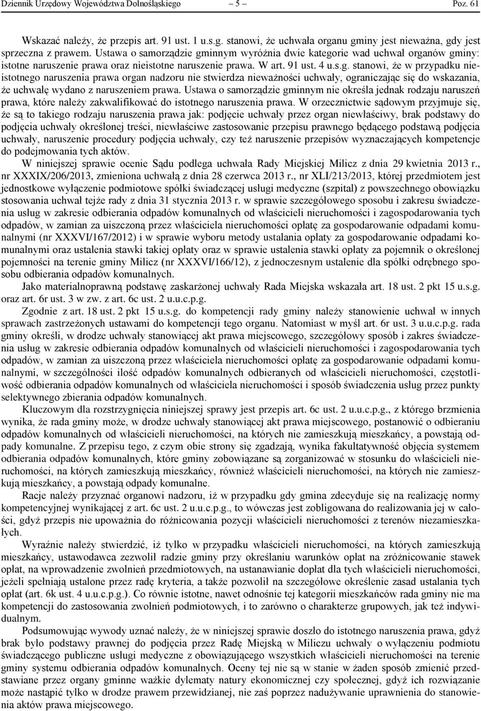 Ustawa o samorządzie gminnym nie określa jednak rodzaju naruszeń prawa, które należy zakwalifikować do istotnego naruszenia prawa.