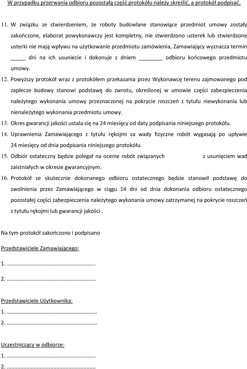 użytkowanie przedmiotu zamówienia, Zamawiający wyznacza termin dni na ich usuniecie i dokonuje z dniem odbioru końcowego przedmiotu umowy. 12.