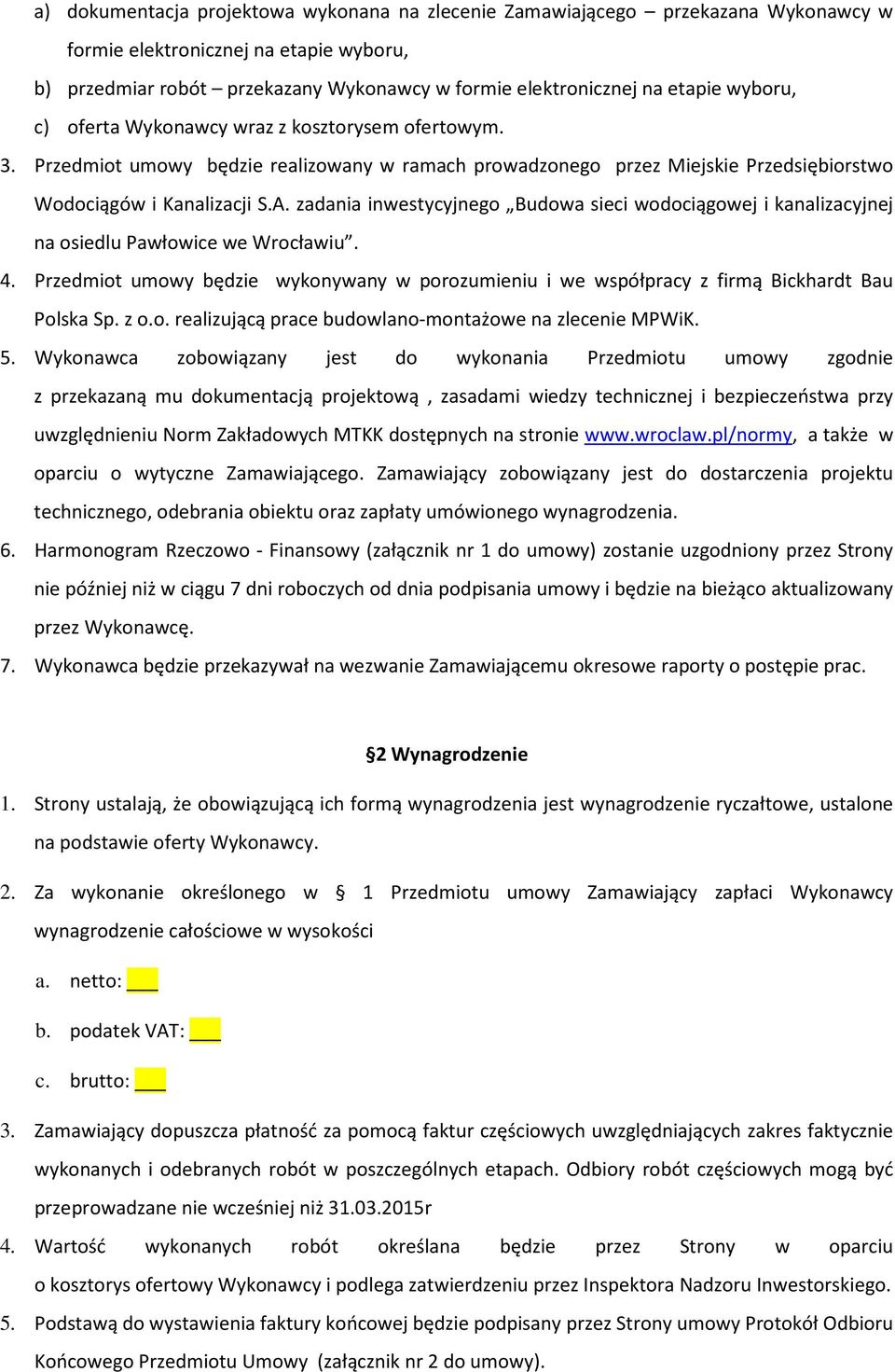 zadania inwestycyjnego Budowa sieci wodociągowej i kanalizacyjnej na osiedlu Pawłowice we Wrocławiu. 4.