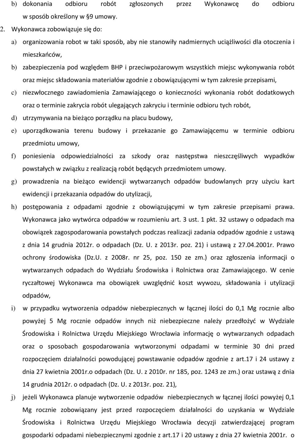 wszystkich miejsc wykonywania robót oraz miejsc składowania materiałów zgodnie z obowiązującymi w tym zakresie przepisami, c) niezwłocznego zawiadomienia Zamawiającego o konieczności wykonania robót