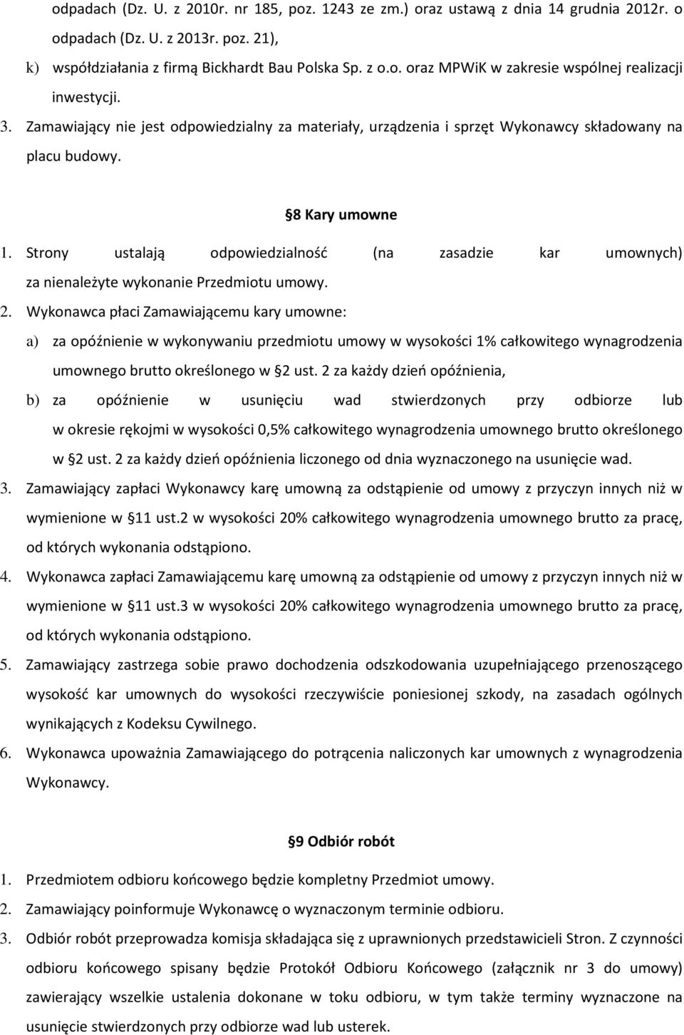 Strony ustalają odpowiedzialność (na zasadzie kar umownych) za nienależyte wykonanie Przedmiotu umowy. 2.