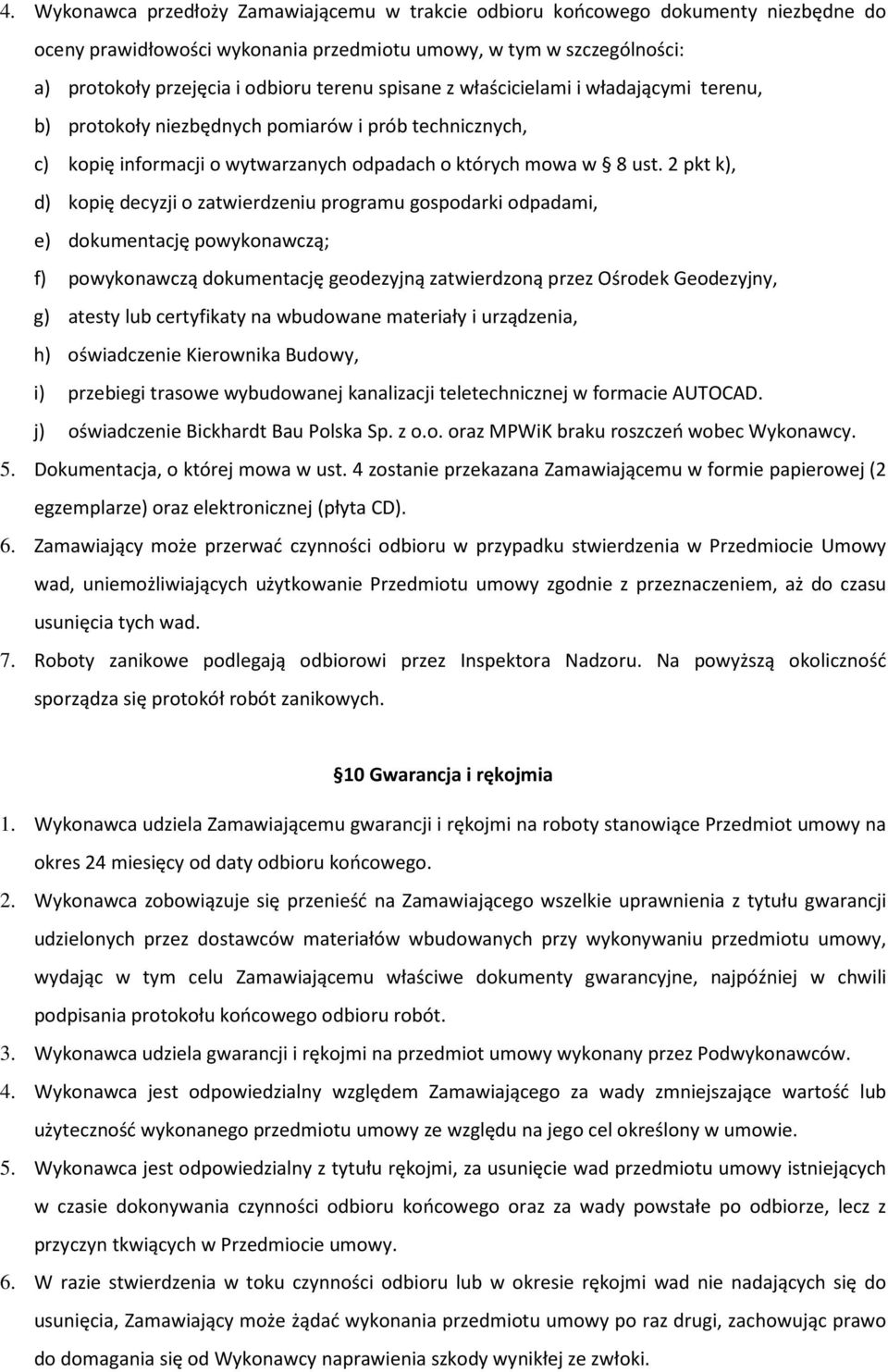 2 pkt k), d) kopię decyzji o zatwierdzeniu programu gospodarki odpadami, e) dokumentację powykonawczą; f) powykonawczą dokumentację geodezyjną zatwierdzoną przez Ośrodek Geodezyjny, g) atesty lub