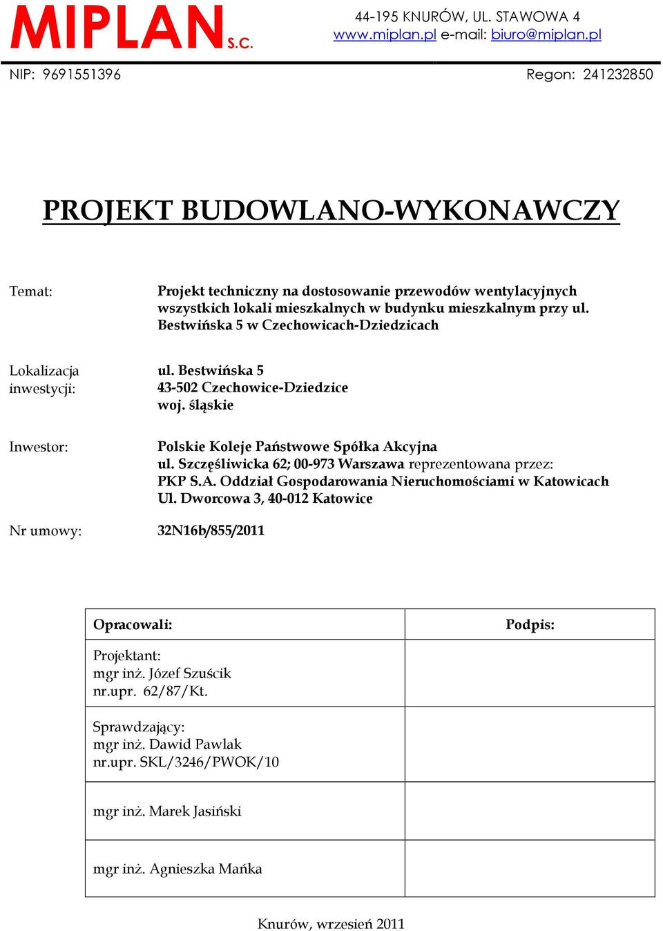 Bestwińska 5 w Czechowicach-Dziedzicach Lokalizacja inwestycji: ul. Bestwińska 5 43-502 Czechowice-Dziedzice woj. śląskie Inwestor: Nr umowy: Polskie Koleje Państwowe Spółka Akcyjna ul.