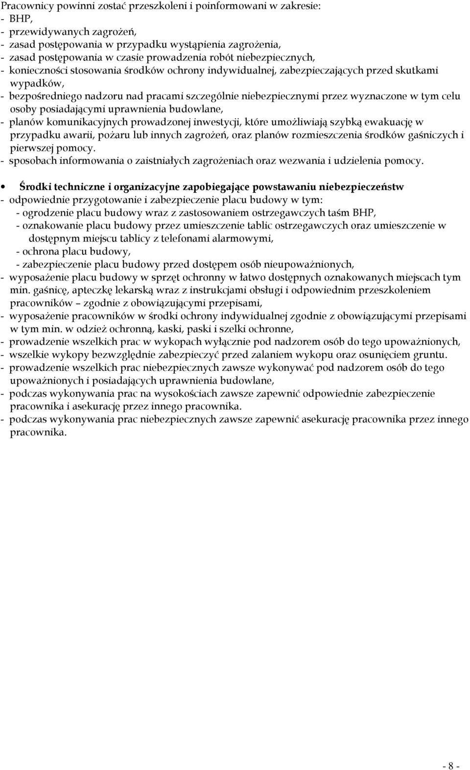 wyznaczone w tym celu osoby posiadającymi uprawnienia budowlane, - planów komunikacyjnych prowadzonej inwestycji, które umożliwiają szybką ewakuację w przypadku awarii, pożaru lub innych zagrożeń,