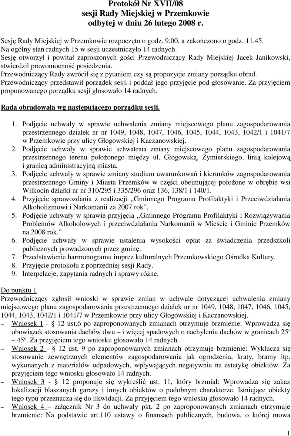 Przewodniczący Rady zwrócił się z pytaniem czy są propozycje zmiany porządku obrad. Przewodniczący przedstawił porządek sesji i poddał jego przyjęcie pod głosowanie.