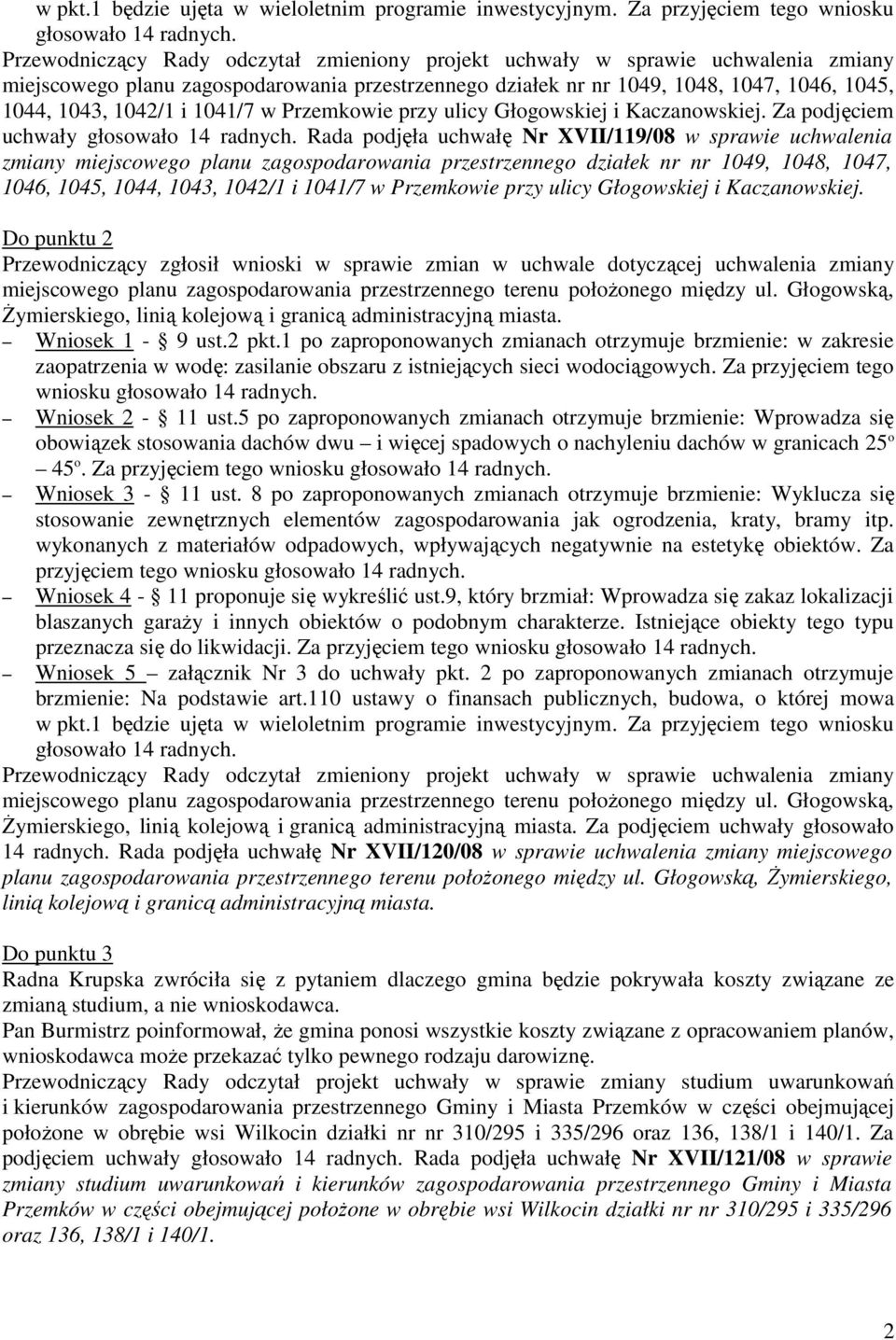 1041/7 w Przemkowie przy ulicy Głogowskiej i Kaczanowskiej. Za podjęciem uchwały głosowało 14 radnych.