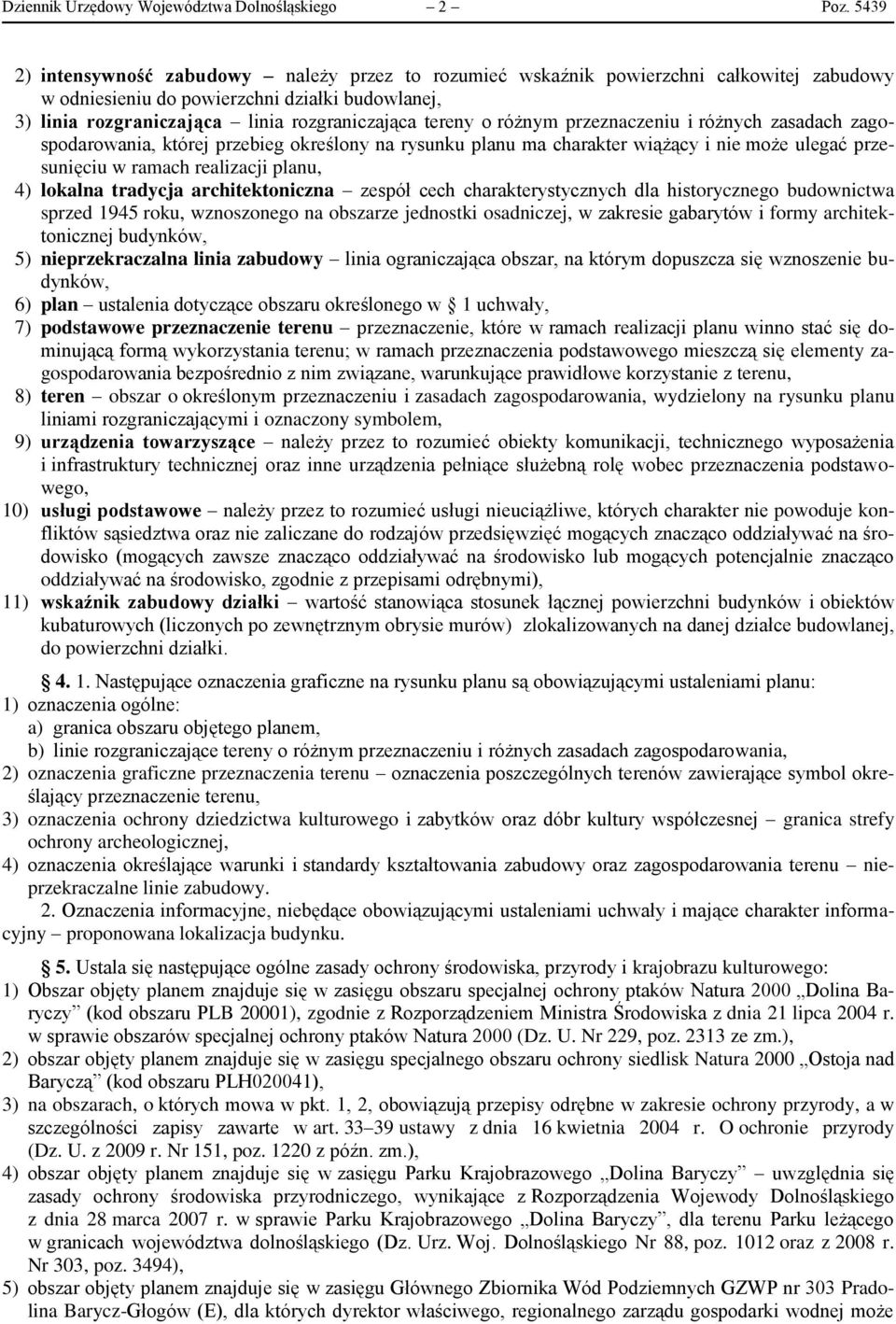 o różnym przeznaczeniu i różnych zasadach zagospodarowania, której przebieg określony na rysunku planu ma charakter wiążący i nie może ulegać przesunięciu w ramach realizacji planu, 4) lokalna