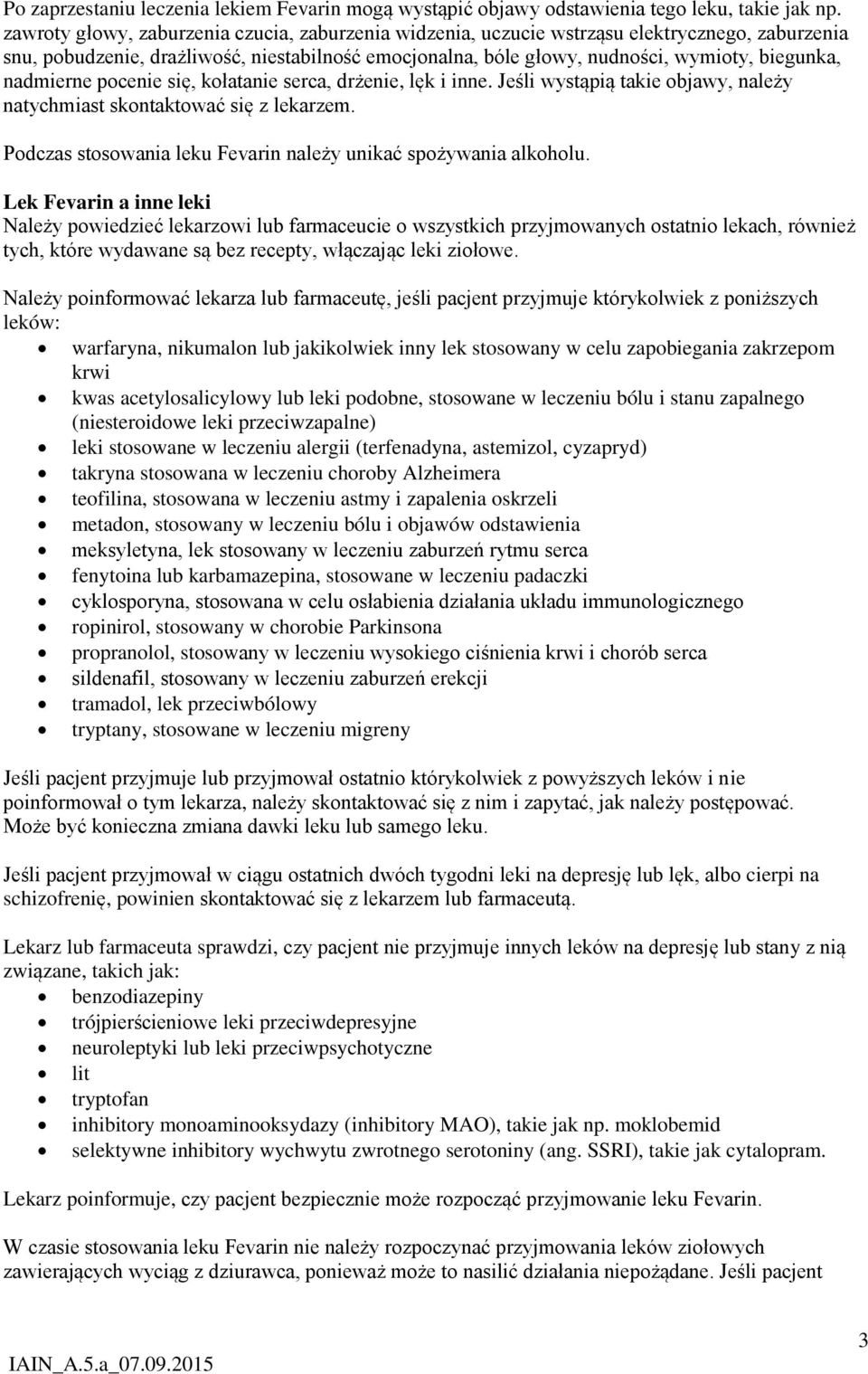 nadmierne pocenie się, kołatanie serca, drżenie, lęk i inne. Jeśli wystąpią takie objawy, należy natychmiast skontaktować się z lekarzem.