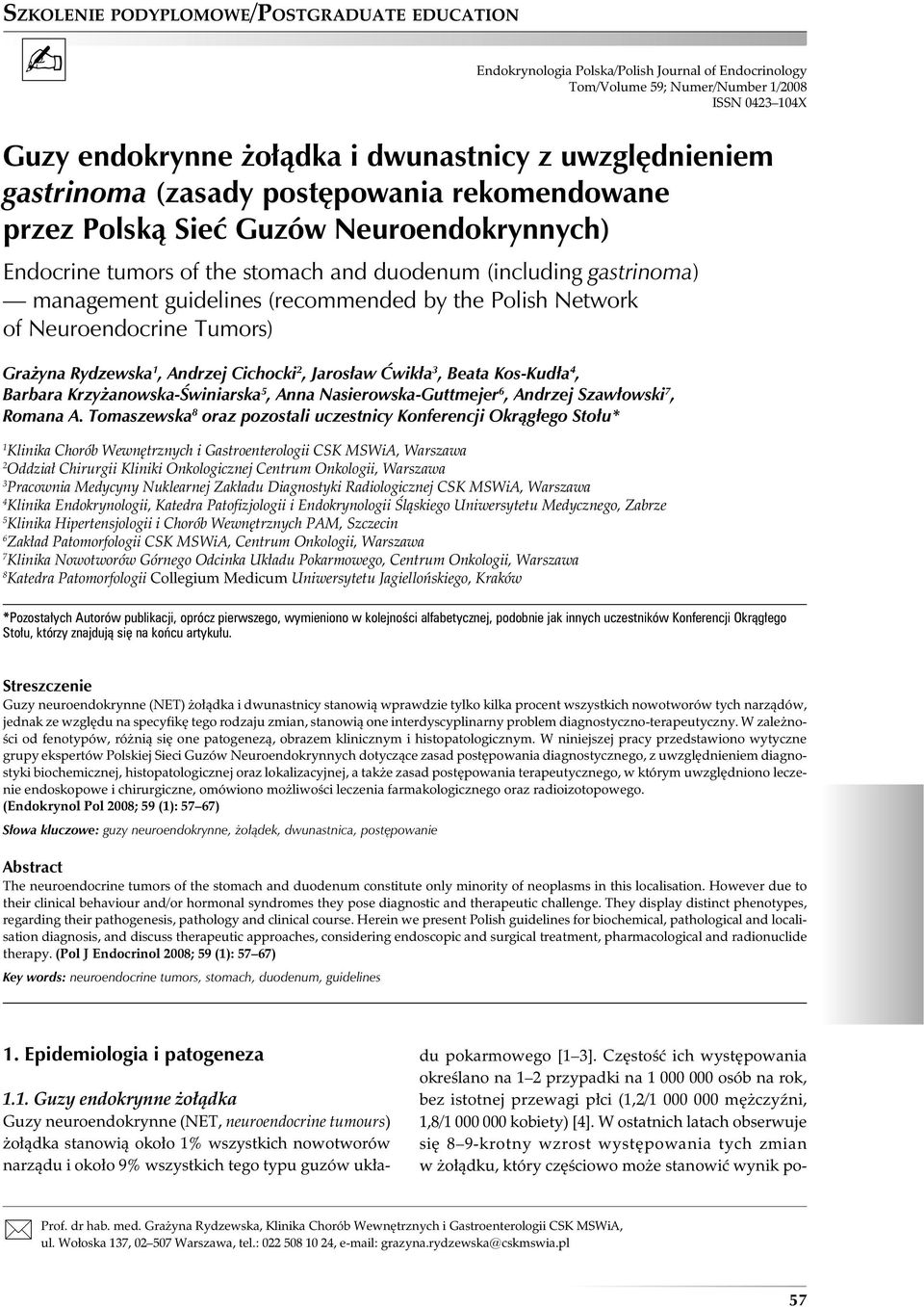 Network of Neuroendocrine Tumors) Grażyna Rydzewska 1, Andrzej Cichocki 2, Jarosław Ćwikła 3, Beata Kos-Kudła 4, Barbara Krzyżanowska-Świniarska 5, Anna Nasierowska-Guttmejer 6, Andrzej Szawłowski 7,