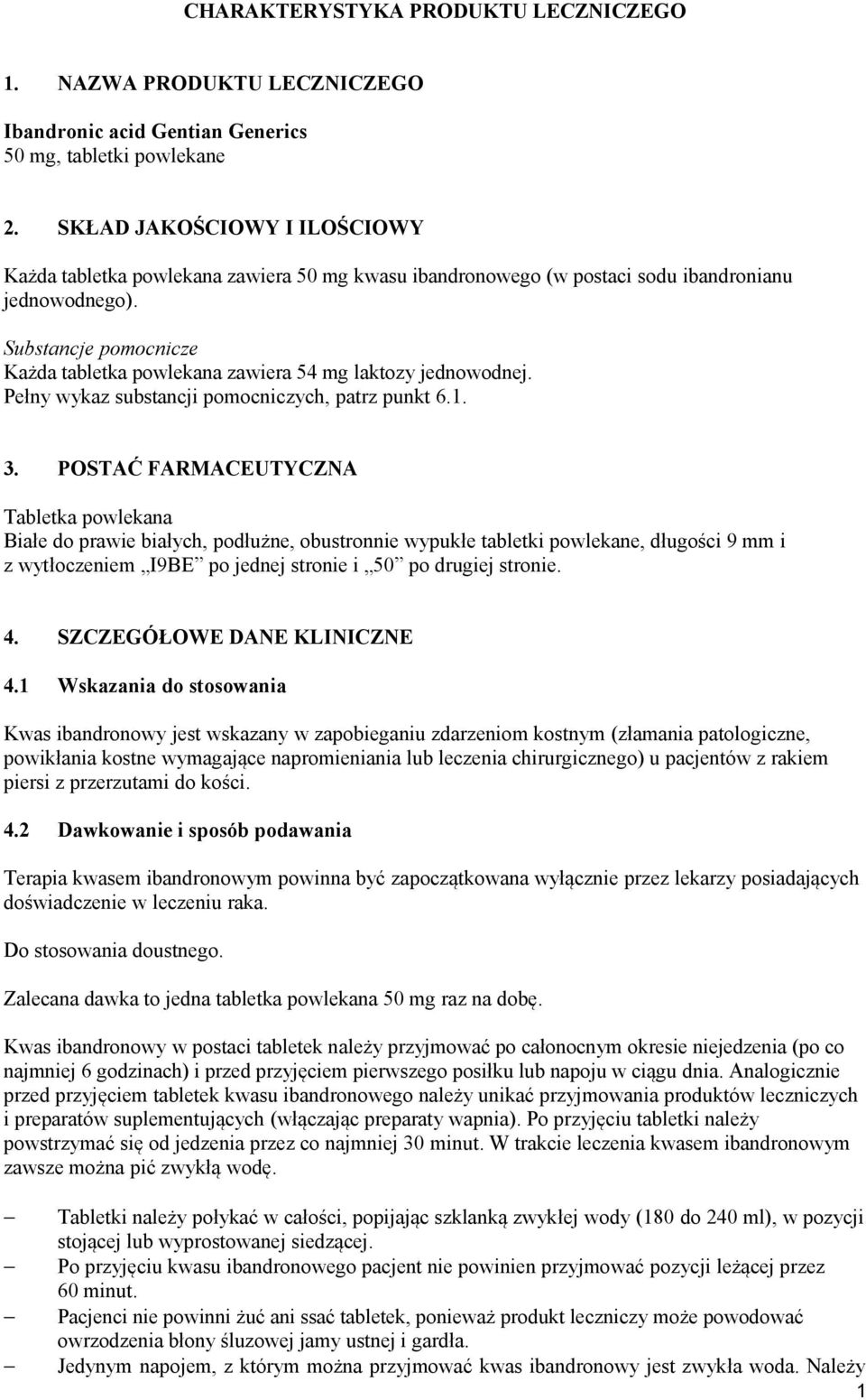 Substancje pomocnicze Każda tabletka powlekana zawiera 54 mg laktozy jednowodnej. Pełny wykaz substancji pomocniczych, patrz punkt 6.1. 3.