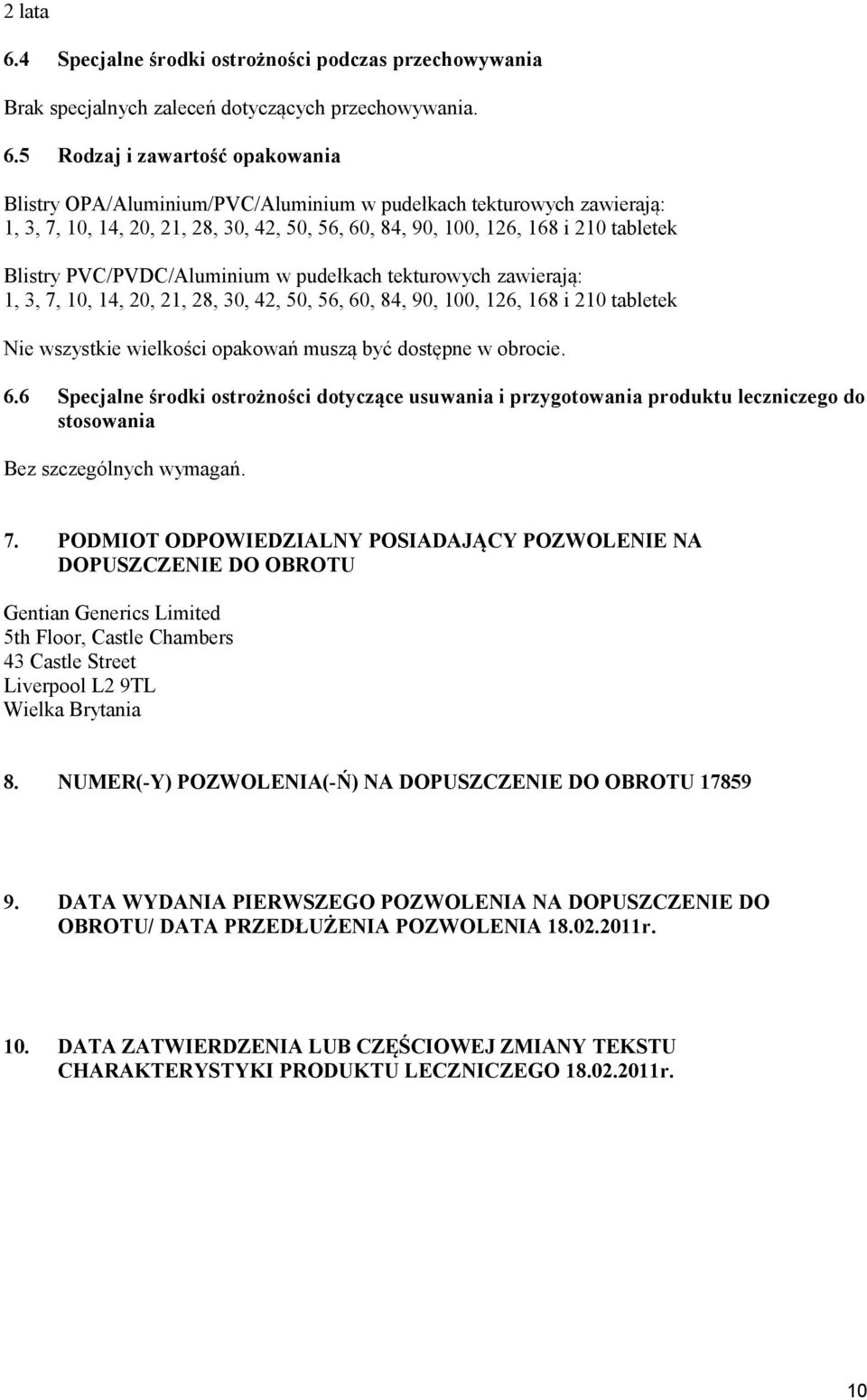 5 Rodzaj i zawartość opakowania Blistry OPA/Aluminium/PVC/Aluminium w pudełkach tekturowych zawierają: 1, 3, 7, 10, 14, 20, 21, 28, 30, 42, 50, 56, 60, 84, 90, 100, 126, 168 i 210 tabletek Blistry