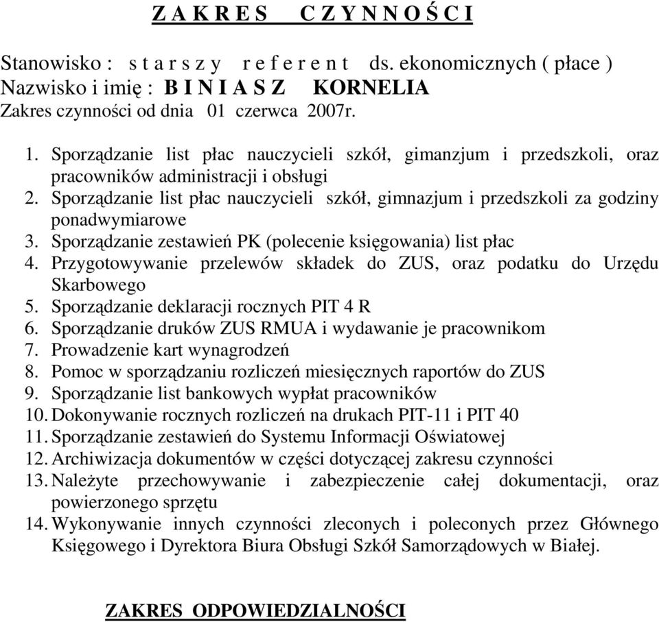 Sporządzanie list płac nauczycieli szkół, gimnazjum i przedszkoli za godziny ponadwymiarowe 3. Sporządzanie zestawień PK (polecenie księgowania) list płac 4.