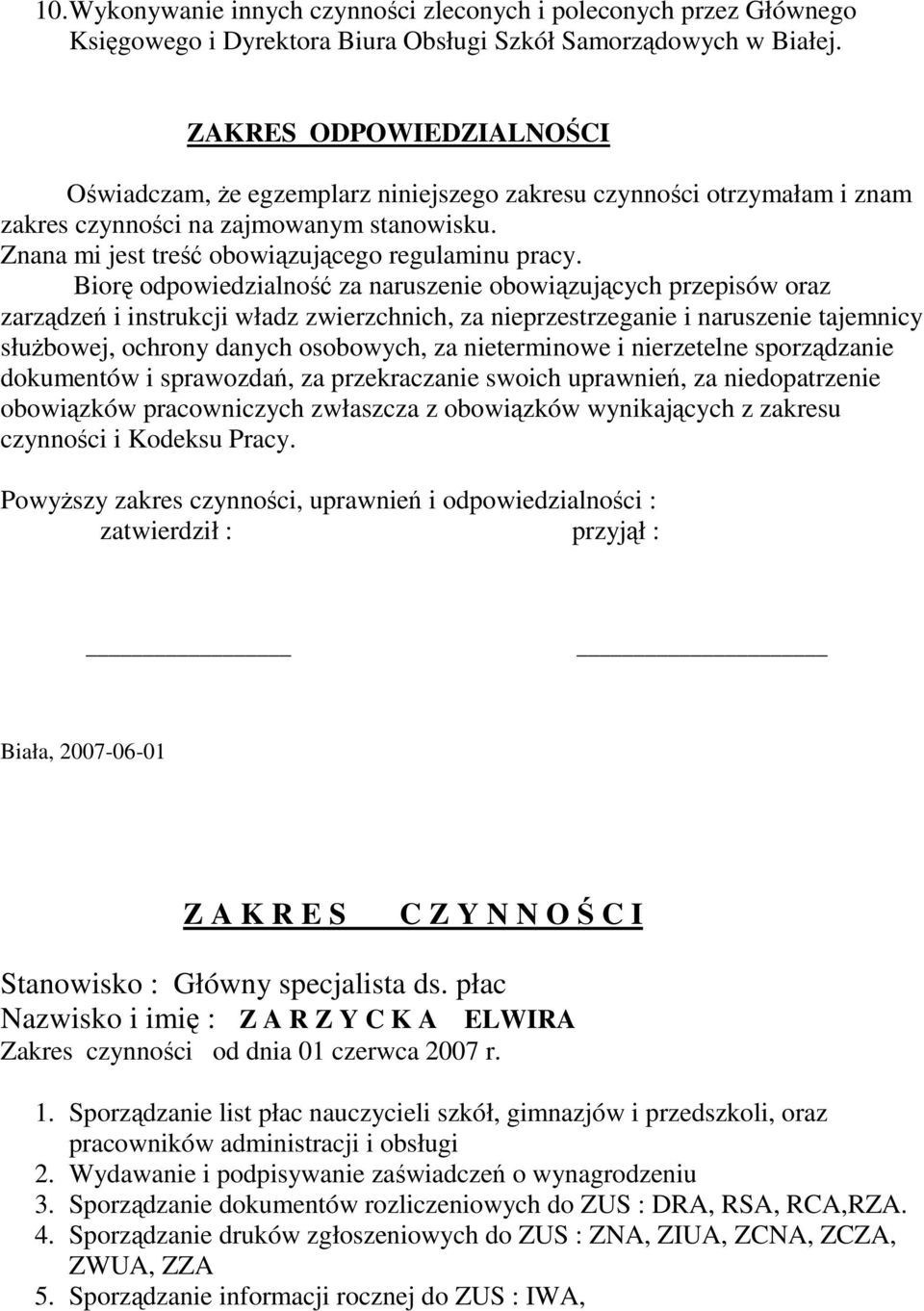 Biorę odpowiedzialność za naruszenie obowiązujących przepisów oraz zarządzeń i instrukcji władz zwierzchnich, za nieprzestrzeganie i naruszenie tajemnicy służbowej, ochrony danych osobowych, za