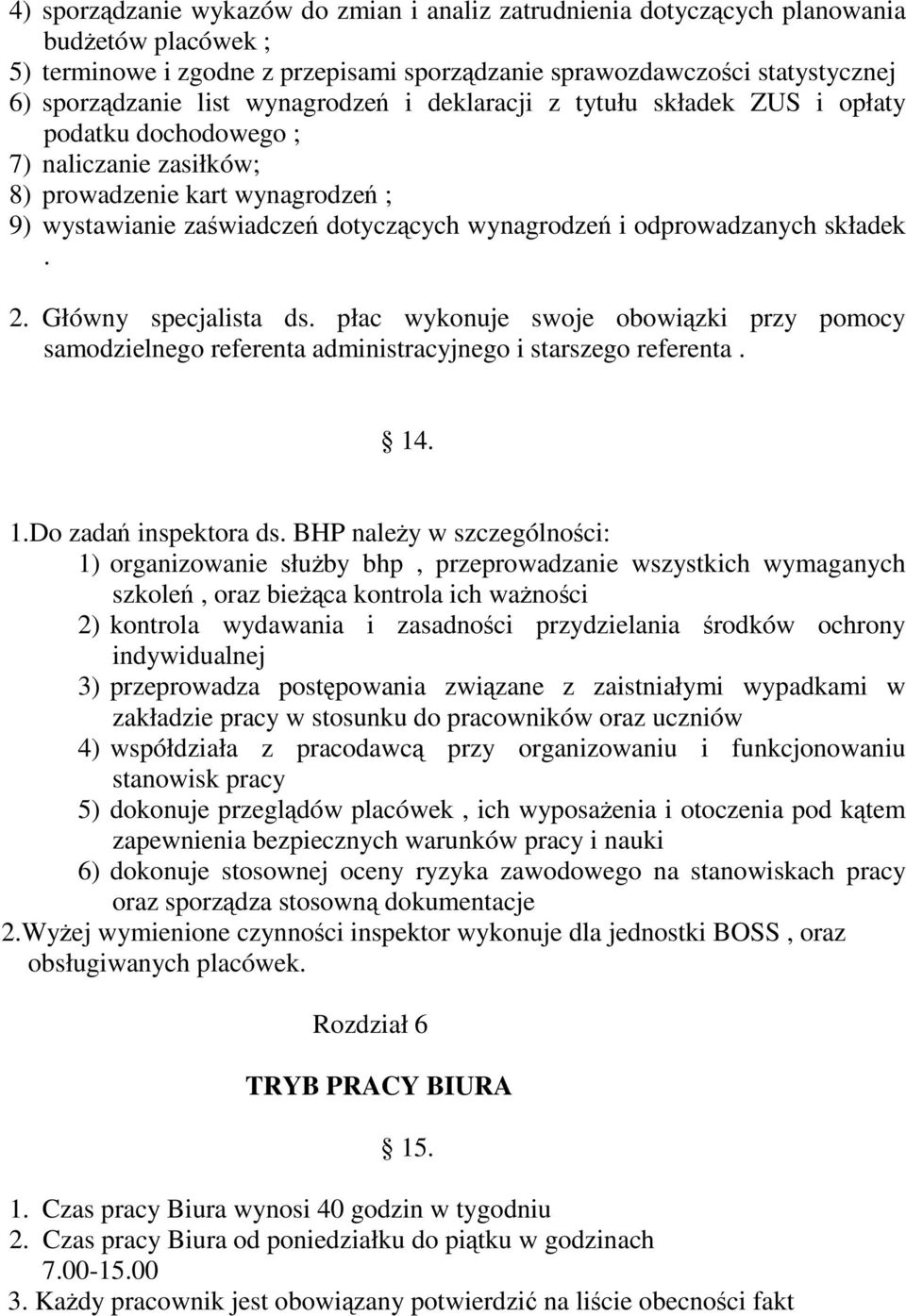 odprowadzanych składek. 2. Główny specjalista ds. płac wykonuje swoje obowiązki przy pomocy samodzielnego referenta administracyjnego i starszego referenta. 14. 1.Do zadań inspektora ds.