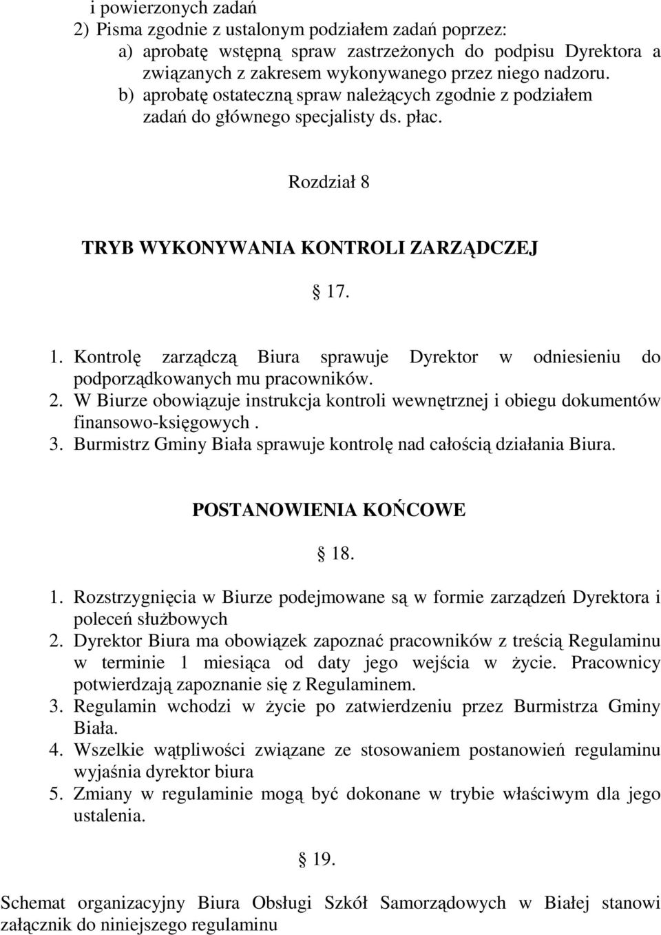 . 1. Kontrolę zarządczą Biura sprawuje Dyrektor w odniesieniu do podporządkowanych mu pracowników. 2. W Biurze obowiązuje instrukcja kontroli wewnętrznej i obiegu dokumentów finansowo-księgowych. 3.