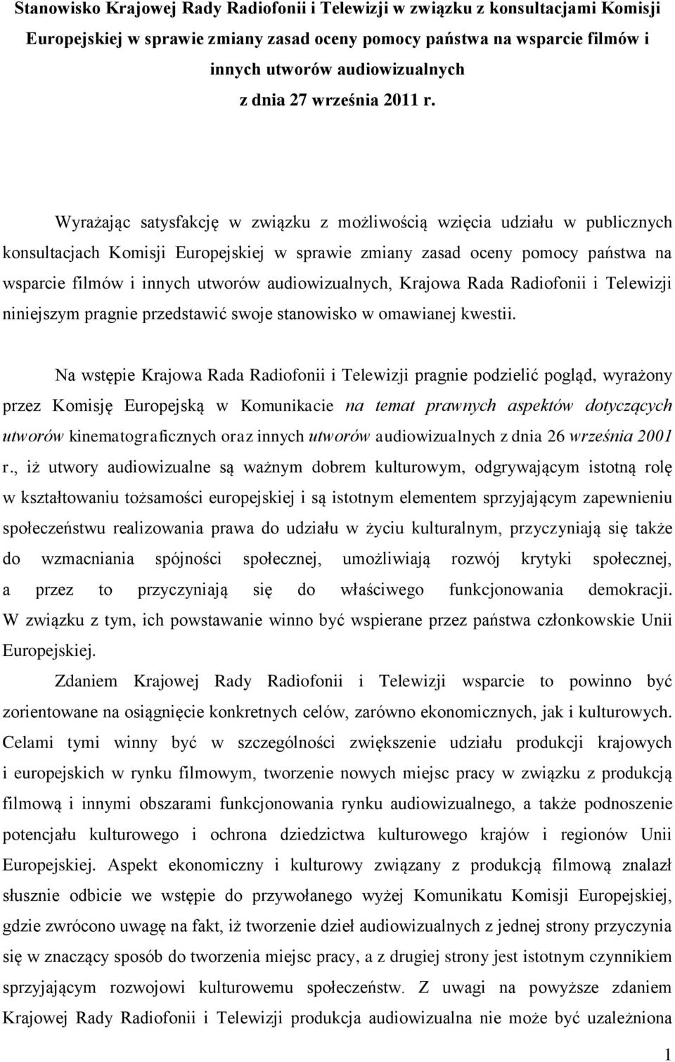 Wyrażając satysfakcję w związku z możliwością wzięcia udziału w publicznych konsultacjach Komisji Europejskiej w sprawie zmiany zasad oceny pomocy państwa na wsparcie filmów i innych utworów