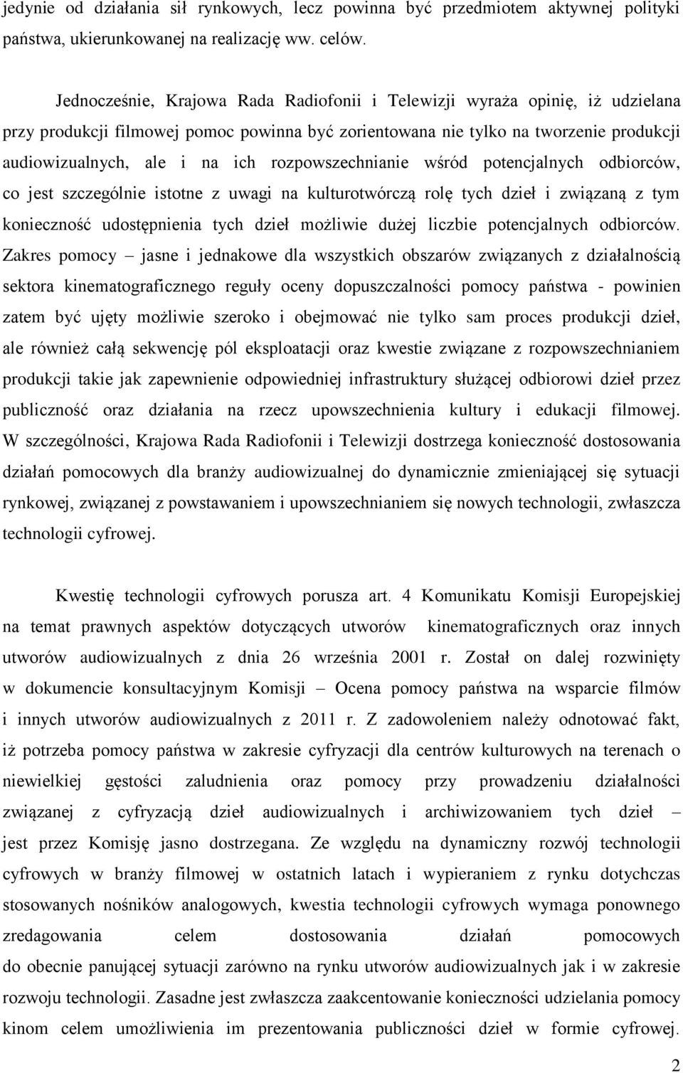 rozpowszechnianie wśród potencjalnych odbiorców, co jest szczególnie istotne z uwagi na kulturotwórczą rolę tych dzieł i związaną z tym konieczność udostępnienia tych dzieł możliwie dużej liczbie