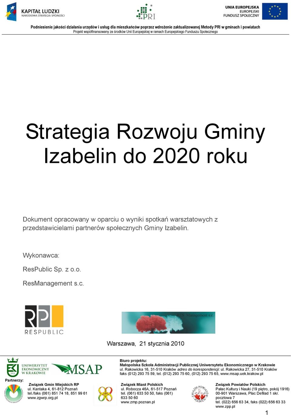 pl Biuro projektu: Małopolska Szkoła Administracji Publicznej Uniwersytetu Ekonomicznego w Krakowie ul. Rakowicka 16, 31-510 Kraków adres do korespondencji: ul.