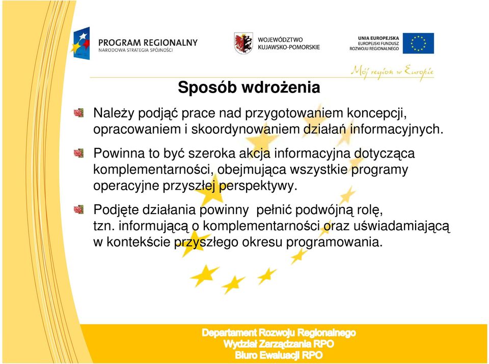 Powinna to być szeroka akcja informacyjna dotycząca komplementarności, obejmująca wszystkie programy