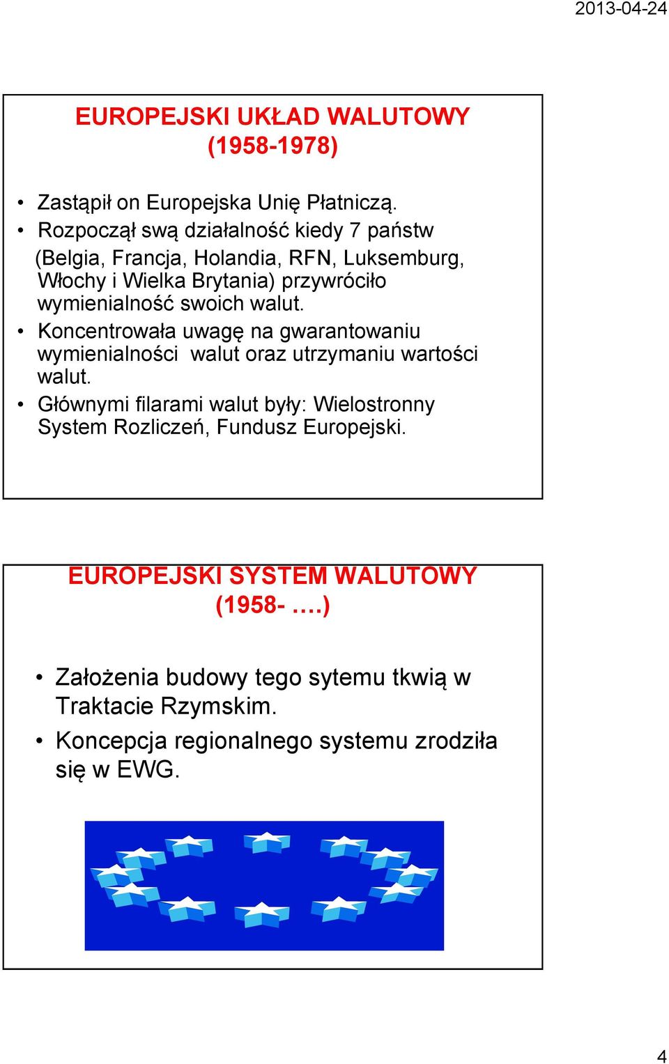 wymienialność swoich walut. Koncentrowała uwagę na gwarantowaniu wymienialności walut oraz utrzymaniu wartości walut.